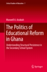 Image for Politics of Educational Reform in Ghana: Understanding Structural Persistence in the Secondary School System