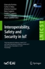 Image for Interoperability, Safety and Security in Iot: Third International Conference, Interiot 2017, and Fourth International Conference, Saseiot 2017, Valencia, Spain, November 6-7, 2017, Proceedings : 242