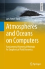 Image for Atmospheres and Oceans on Computers : Fundamental Numerical Methods for Geophysical Fluid Dynamics