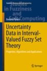 Image for Uncertainty data in interval-valued fuzzy set theory: properties, algorithms and applications : volume 367