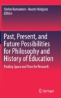Image for Past, Present, and Future Possibilities for Philosophy and History of Education : Finding Space and Time for Research