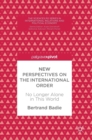 Image for New perspectives on the international order  : no longer alone in this world