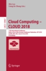 Image for Cloud computing -- CLOUD 2018: 11th International Conference, held as part of the Services Conference Federation, SCF 2018, Seattle, WA, USA, June 25-30, 2018, Proceedings