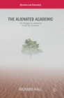 Image for The alienated academic  : the struggle for autonomy inside the university