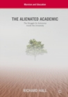 Image for The alienated academic: the struggle for autonomy inside the university