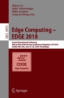Image for Edge Computing – EDGE 2018 : Second International Conference, Held as Part of the Services Conference Federation, SCF 2018, Seattle, WA, USA, June 25-30, 2018, Proceedings