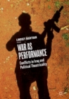 Image for War as Performance: Conflicts in Iraq and Political Theatricality