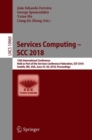 Image for Services Computing – SCC 2018 : 15th International Conference, Held as Part of the Services Conference Federation, SCF 2018, Seattle, WA, USA, June 25-30, 2018, Proceedings
