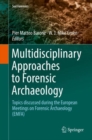 Image for Multidisciplinary approaches to forensic archaeology  : topics discussed during the European Meetings on Forensic Archaeology (EMFA)