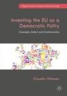 Image for Inventing the EU as a democratic polity: concepts, actors and controversies