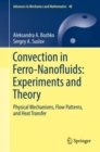 Image for Convection in ferro-nanofluids: experiments and theory : physical mechanisms, flow patterns, and heat transfer : volume 40