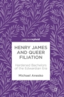 Image for Henry James and queer filiation  : hardened bachelors of the Edwardian era