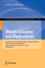 Image for Robotic grasping and manipulation: first Robotic Grasping and Manipulation Challenge, RGMC 2016, held in conjunction with IROS 2016, Daejeon, South Korea, October 10-12, 2016, Revised papers