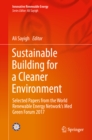 Image for Sustainable building for a cleaner environment: selected papers from the World Renewable Energy Network&#39;s Med Green Forum 2017