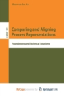 Image for Comparing and Aligning Process Representations : Foundations and Technical Solutions
