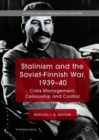 Image for Stalinism and the Soviet-Finnish War, 1939-40: crisis management, censorship and control