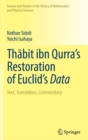 Image for Thabit ibn Qurra’s Restoration of Euclid’s Data : Text, Translation, Commentary