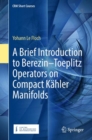 Image for A brief introduction to Berezin-Toeplitz operators on compact Kèahler manifolds
