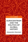 Image for Eurocentrism and the politics of global history