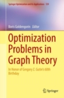 Image for Optimization Problems in Graph Theory: In Honor of Gregory Z. Gutin&#39;s 60th Birthday