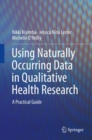 Image for Using naturally occurring data in qualitative health research: a practical guide