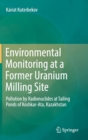 Image for Environmental monitoring at the former uranium milling site  : pollution by radionuclides at tailing ponds of Koshkar-Ata, Kazakhstan