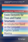 Image for Finite Elements for Truss and Frame Structures : An Introduction Based on the Computer Algebra System Maxima