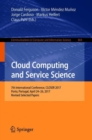 Image for Cloud Computing and Service Science : 7th International Conference, CLOSER 2017, Porto, Portugal, April 24–26, 2017, Revised Selected Papers