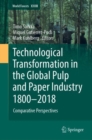 Image for Technological transformation in the global pulp and paper industry 1800-2018  : comparative perspectives