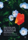 Image for Selection and recruitment in the healthcare professions: research, theory and practice