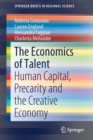 Image for The Economics of Talent : Human Capital, Precarity and the Creative Economy