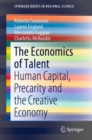 Image for Economics of Talent: Human Capital, Precarity and the Creative Economy