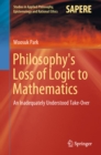 Image for Philosophy&#39;s Loss of Logic to Mathematics: An Inadequately Understood Take-Over : 43