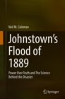 Image for Johnstown&#39;s Flood of 1889: power over truth and the science behind the disaster