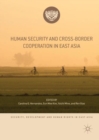 Image for Human Security and Cross-Border Cooperation in East Asia