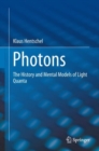 Image for Photons: The History and Mental Models of Light Quanta