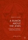 Image for A rumor about the Jews  : conspiracy, anti-semitism, and the protocols of Zion