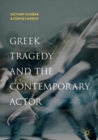 Image for Greek tragedy and the contemporary actor