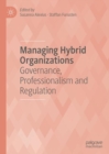 Image for Managing hybrid organizations: governance, professionalism and regulation