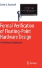 Image for Formal Verification of Floating-Point Hardware Design : A Mathematical Approach
