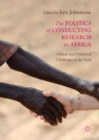 Image for The politics of conducting research in Africa  : ethical and emotional challenges in the field
