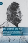Image for The Brontèes and war  : fantasy and conflict in Charlotte and Branwell Brontèe&#39;s youthful writings