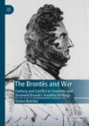 Image for The Brontes and war: fantasy and conflict in Charlotte and Branwell Bronte&#39;s youthful writings