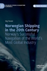 Image for Norwegian shipping in the 20th century  : Norway&#39;s successful navigation of the world&#39;s most global industry