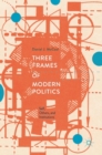 Image for Three Frames of Modern Politics