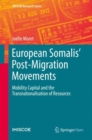 Image for European Somalis&#39; Post-Migration Movements : Mobility Capital and the Transnationalisation of Resources