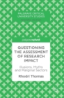 Image for Questioning the assessment of research impact  : illusions, myths and marginal sectors