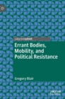 Image for Errant bodies, mobility, and political resistance