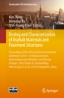 Image for Testing and Characterization of Asphalt Materials and Pavement Structures: Proceedings of the 5th GeoChina International Conference 2018 - Civil Infrastructures Confronting Severe Weathers and Climate Changes: From Failure to Sustainability, held on July 23 to 25, 2018 in HangZhou, China
