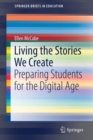 Image for Living the Stories We Create : Preparing Students for the Digital Age